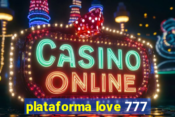 plataforma love 777